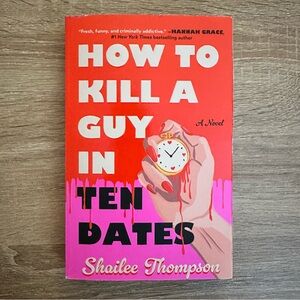 How to Kill a Guy in Ten Dates Book by Shailee Thompson
